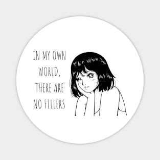 In my own world, there are no fillers Anime Lover Gift Magnet